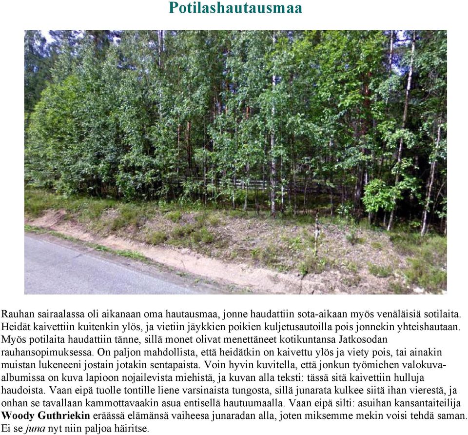 Myös potilaita haudattiin tänne, sillä monet olivat menettäneet kotikuntansa Jatkosodan rauhansopimuksessa.