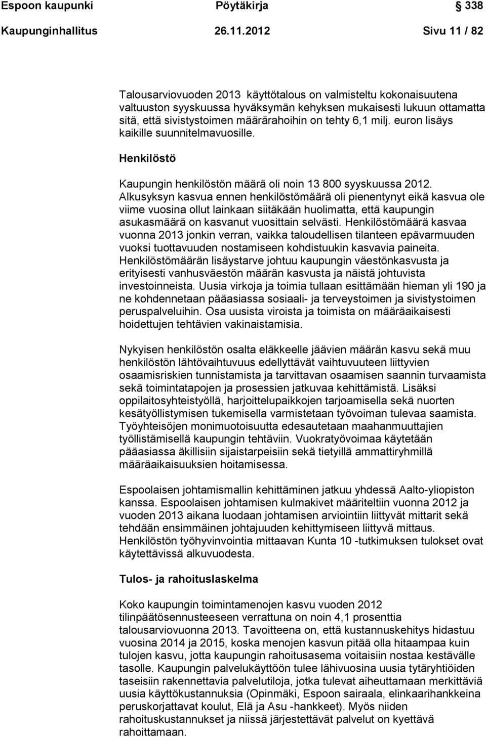 tehty 6,1 milj. euron lisäys kaikille suunnitelmavuosille. Henkilöstö Kaupungin henkilöstön määrä oli noin 13 800 syyskuussa 2012.