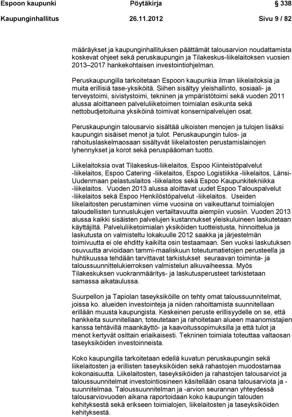 investointiohjelman. Peruskaupungilla tarkoitetaan Espoon kaupunkia ilman liikelaitoksia ja muita erillisiä tase-yksiköitä.