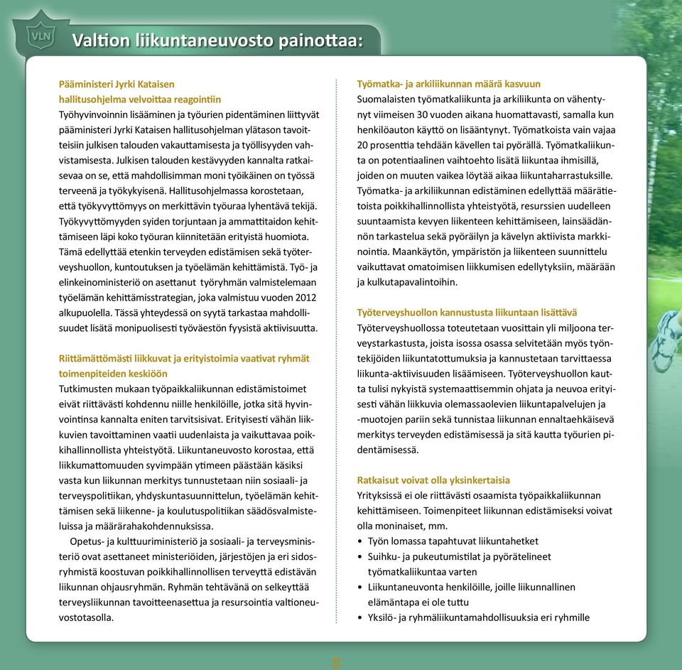 Julkisen talouden kestävyyden kannalta ratkaisevaa on se, että mahdollisimman moni työikäinen on työssä terveenä ja työkykyisenä.