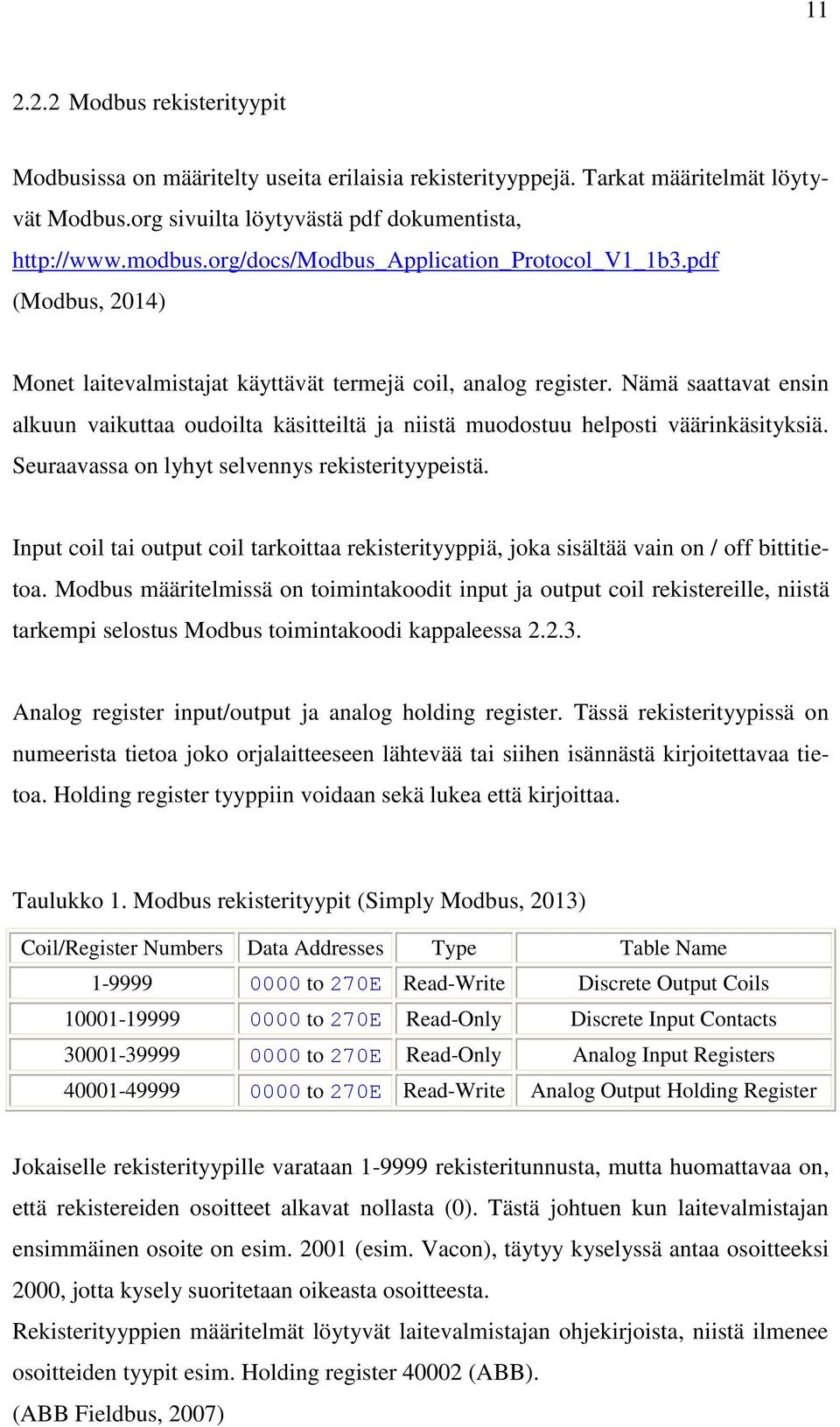 Nämä saattavat ensin alkuun vaikuttaa oudoilta käsitteiltä ja niistä muodostuu helposti väärinkäsityksiä. Seuraavassa on lyhyt selvennys rekisterityypeistä.