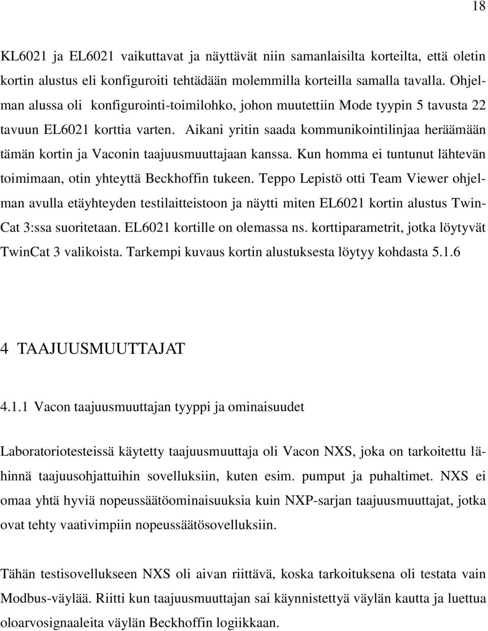 Aikani yritin saada kommunikointilinjaa heräämään tämän kortin ja Vaconin taajuusmuuttajaan kanssa. Kun homma ei tuntunut lähtevän toimimaan, otin yhteyttä Beckhoffin tukeen.