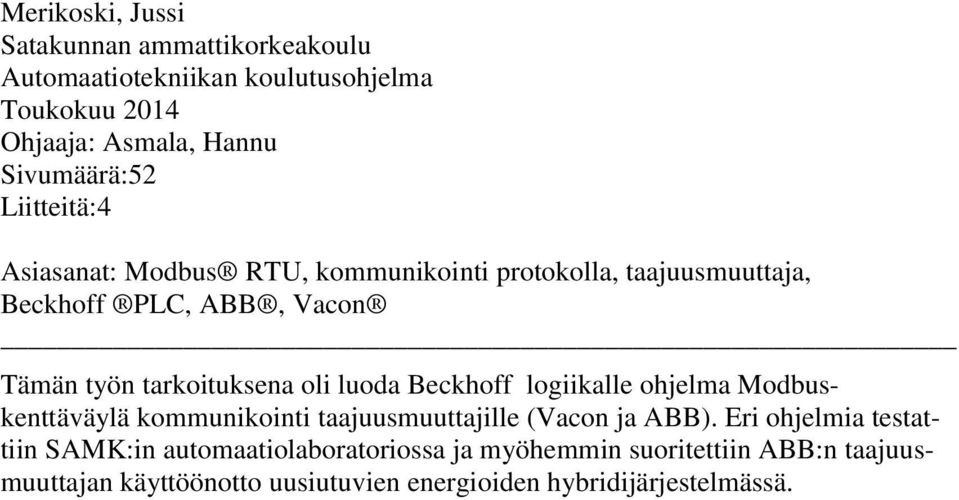 luoda Beckhoff logiikalle ohjelma Modbuskenttäväylä kommunikointi taajuusmuuttajille (Vacon ja ABB).