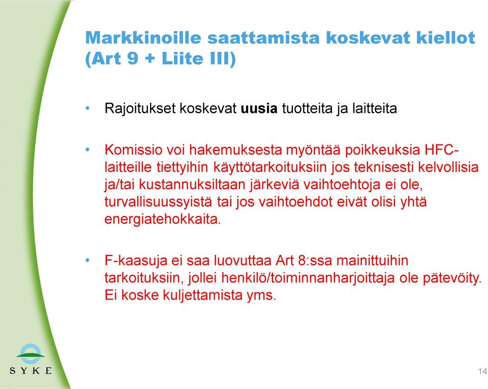 kustannuksiltaan järkeviä vaihtoehtoja ei ole, turvallisuussyistä tai jos vaihtoehdot eivät olisi yhtä energiatehokkaita.