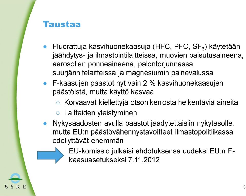 mutta käyttö kasvaa Korvaavat kiellettyjä otsonikerrosta heikentäviä aineita Laitteiden yleistyminen Nykysäädösten avulla päästöt jäädytettäisiin