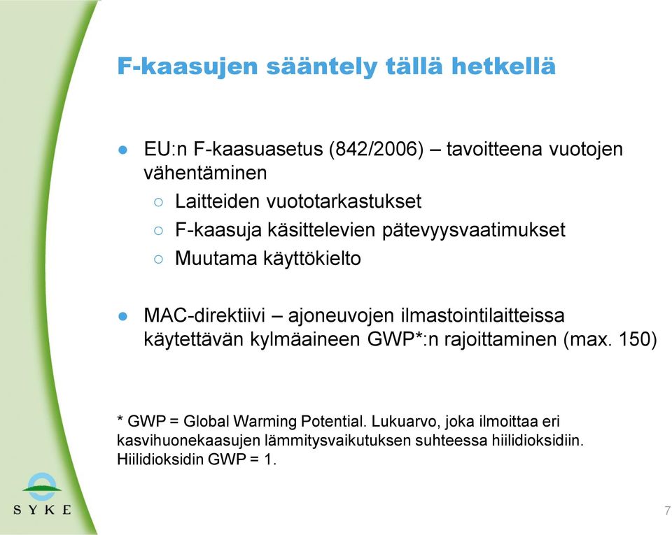 ilmastointilaitteissa käytettävän kylmäaineen GWP*:n rajoittaminen (max. 150) * GWP = Global Warming Potential.