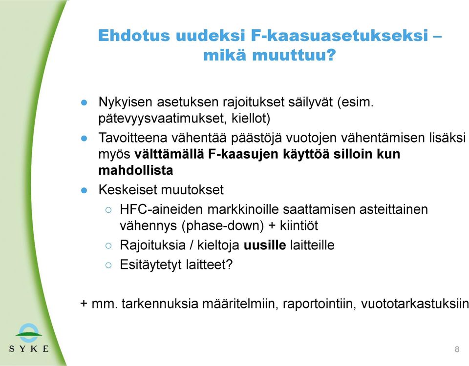 käyttöä silloin kun mahdollista Keskeiset muutokset HFC-aineiden markkinoille saattamisen asteittainen vähennys