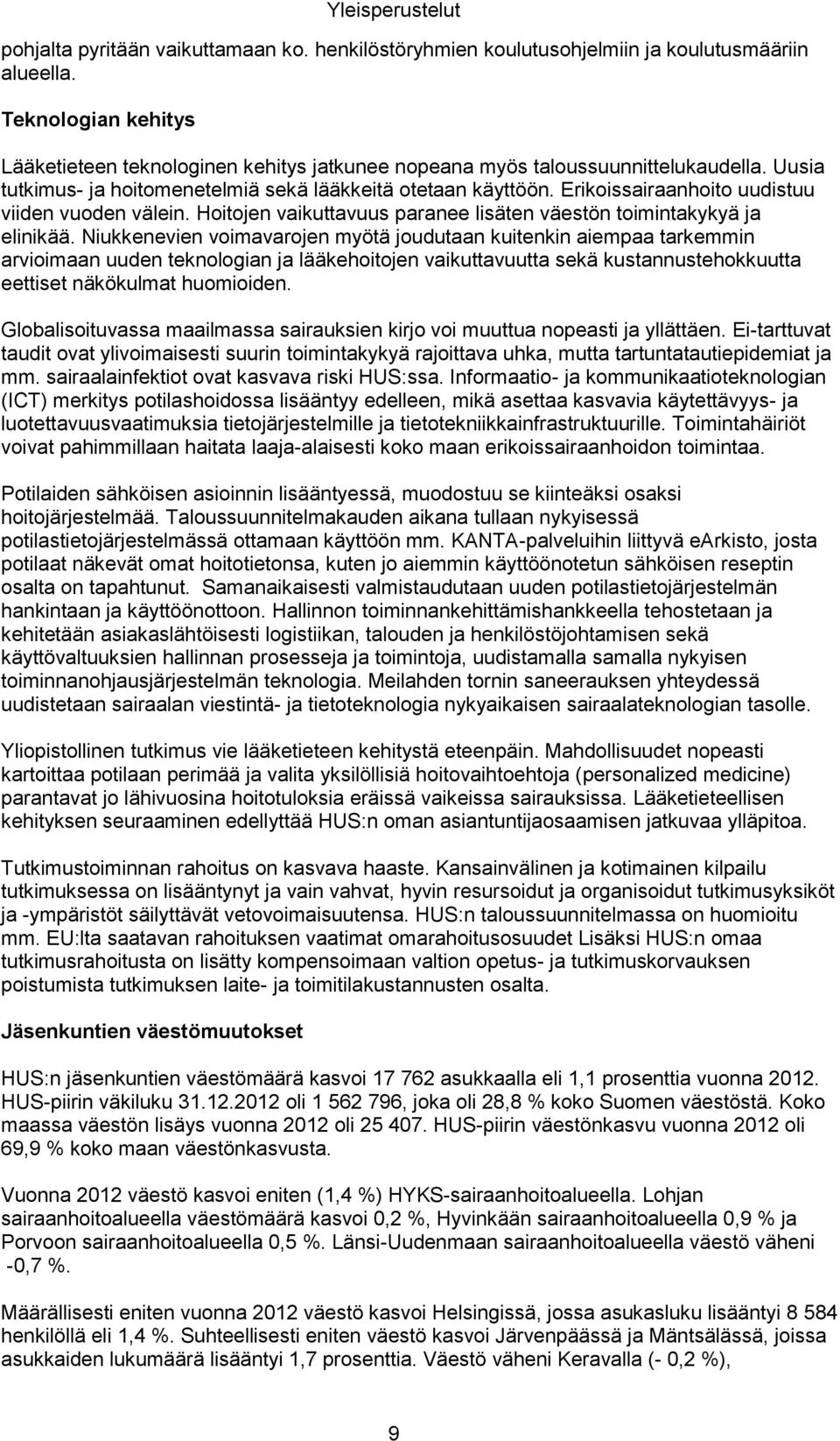 Erikoissairaanhoito uudistuu viiden vuoden välein. Hoitojen vaikuttavuus paranee lisäten väestön toimintakykyä ja elinikää.