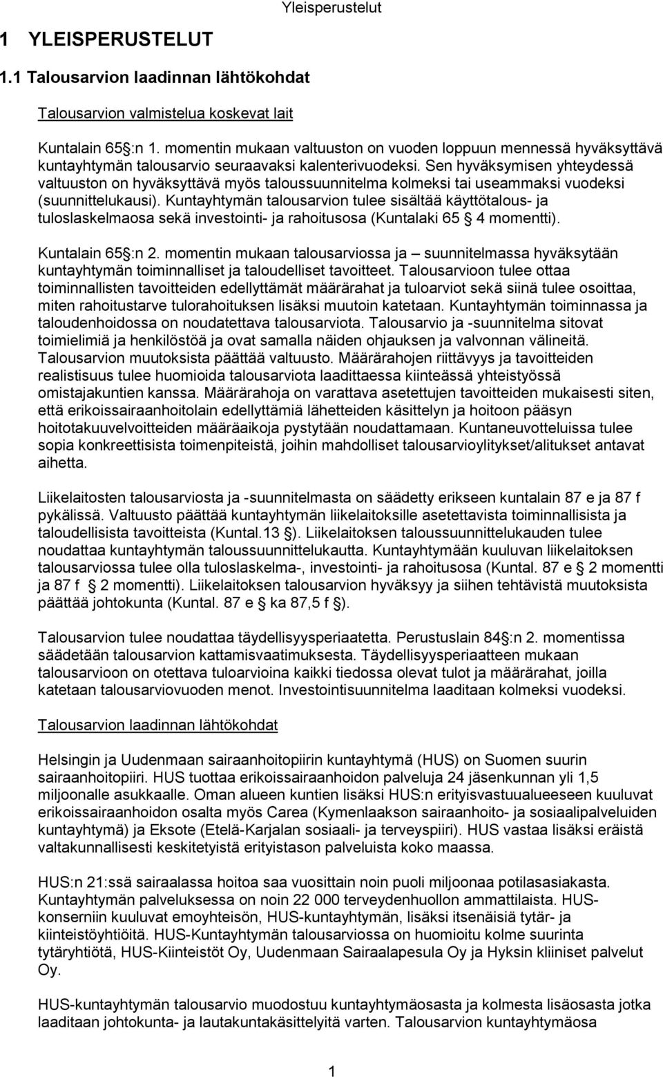 Sen hyväksymisen yhteydessä valtuuston on hyväksyttävä myös taloussuunnitelma kolmeksi tai useammaksi vuodeksi (suunnittelukausi).