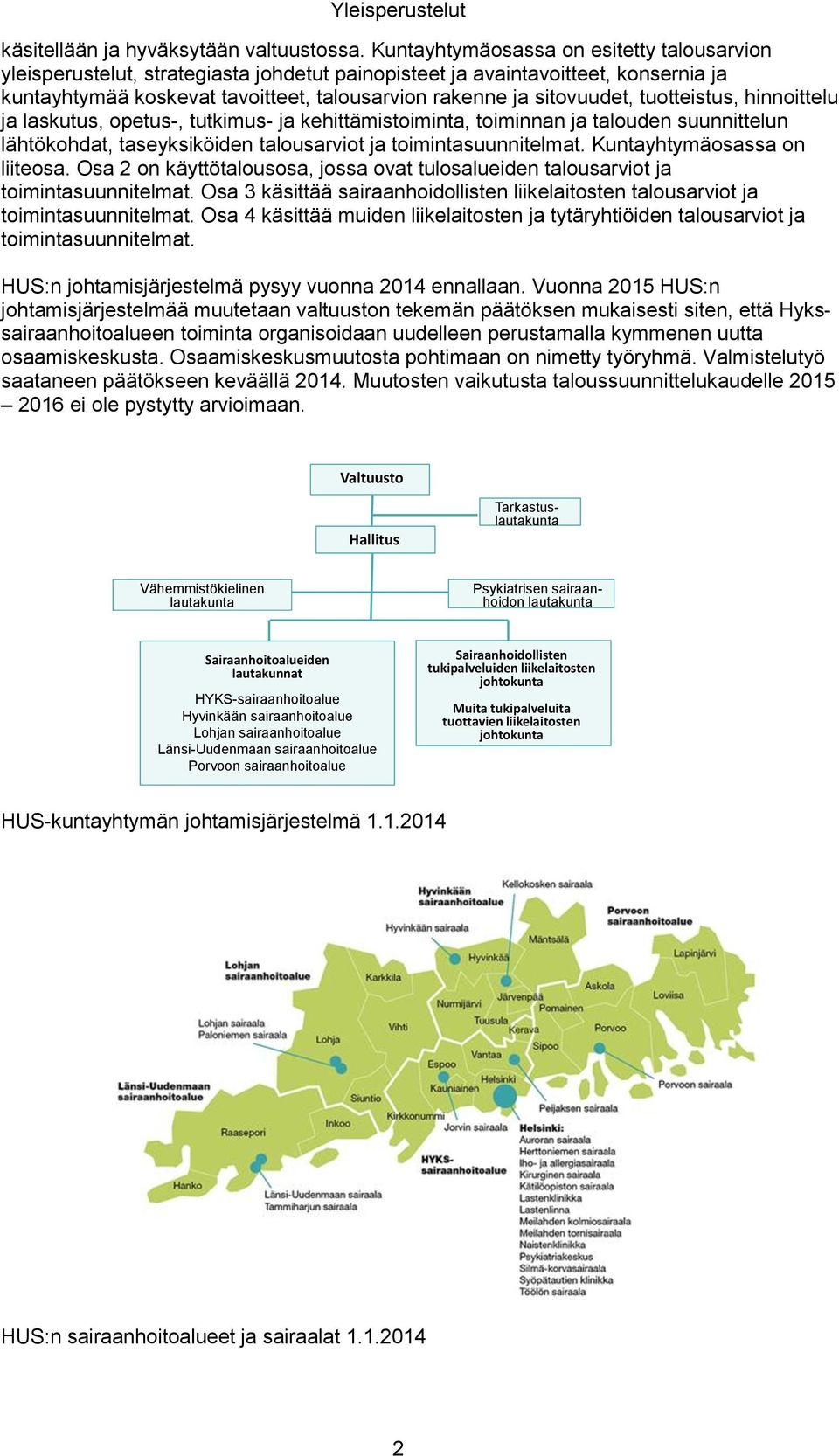 tuotteistus, hinnoittelu ja laskutus, opetus-, tutkimus- ja kehittämistoiminta, toiminnan ja talouden suunnittelun lähtökohdat, taseyksiköiden talousarviot ja toimintasuunnitelmat.