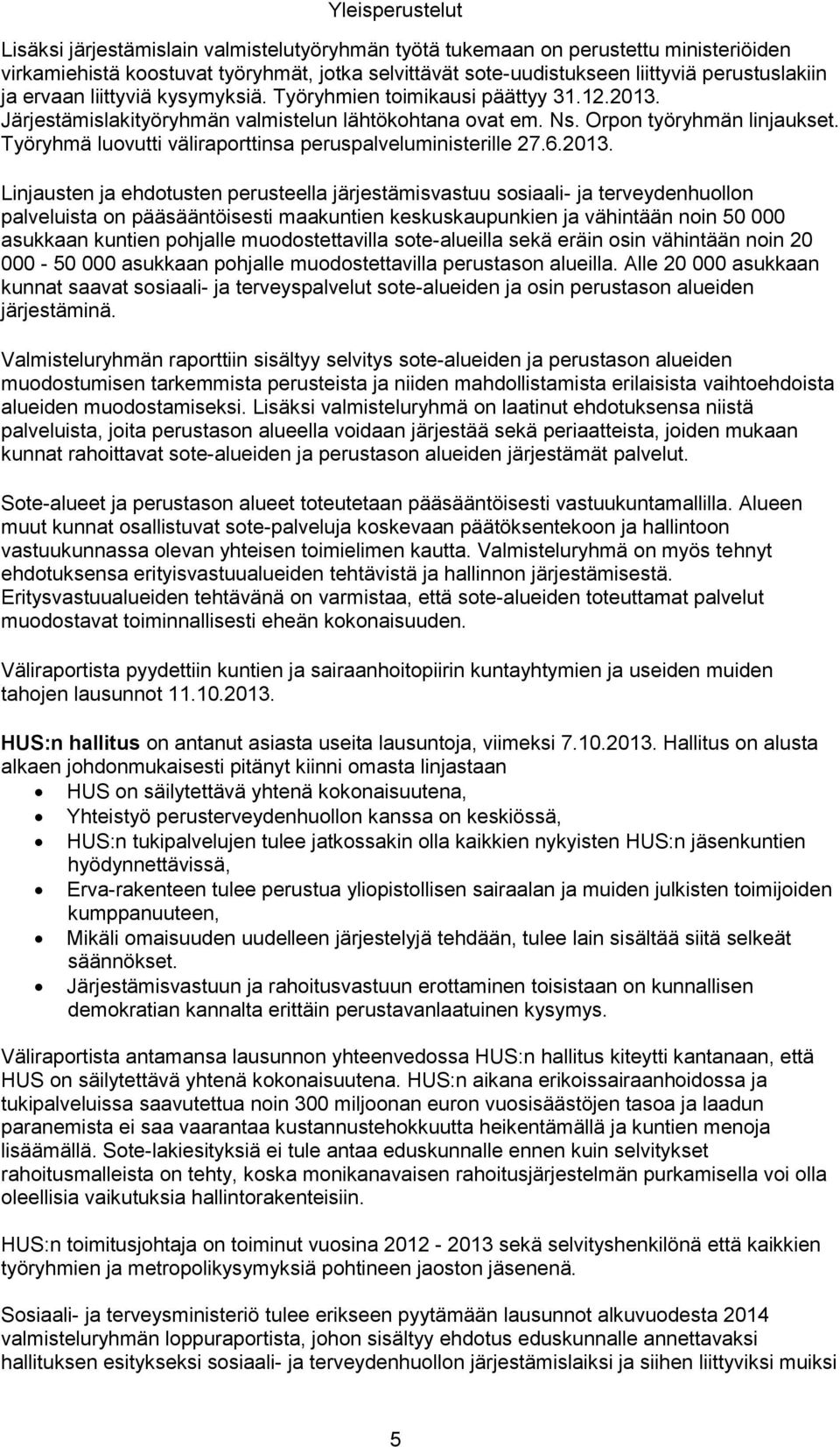 Työryhmä luovutti väliraporttinsa peruspalveluministerille 27.6.2013.