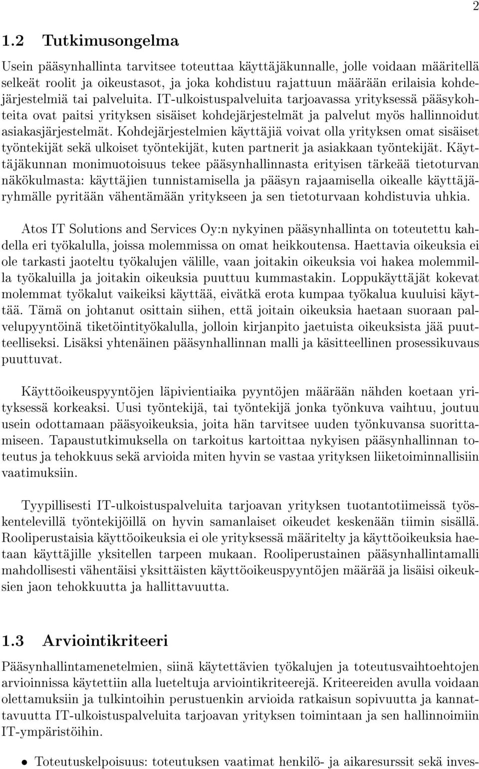 Kohdejärjestelmien käyttäjiä voivat olla yrityksen omat sisäiset työntekijät sekä ulkoiset työntekijät, kuten partnerit ja asiakkaan työntekijät.