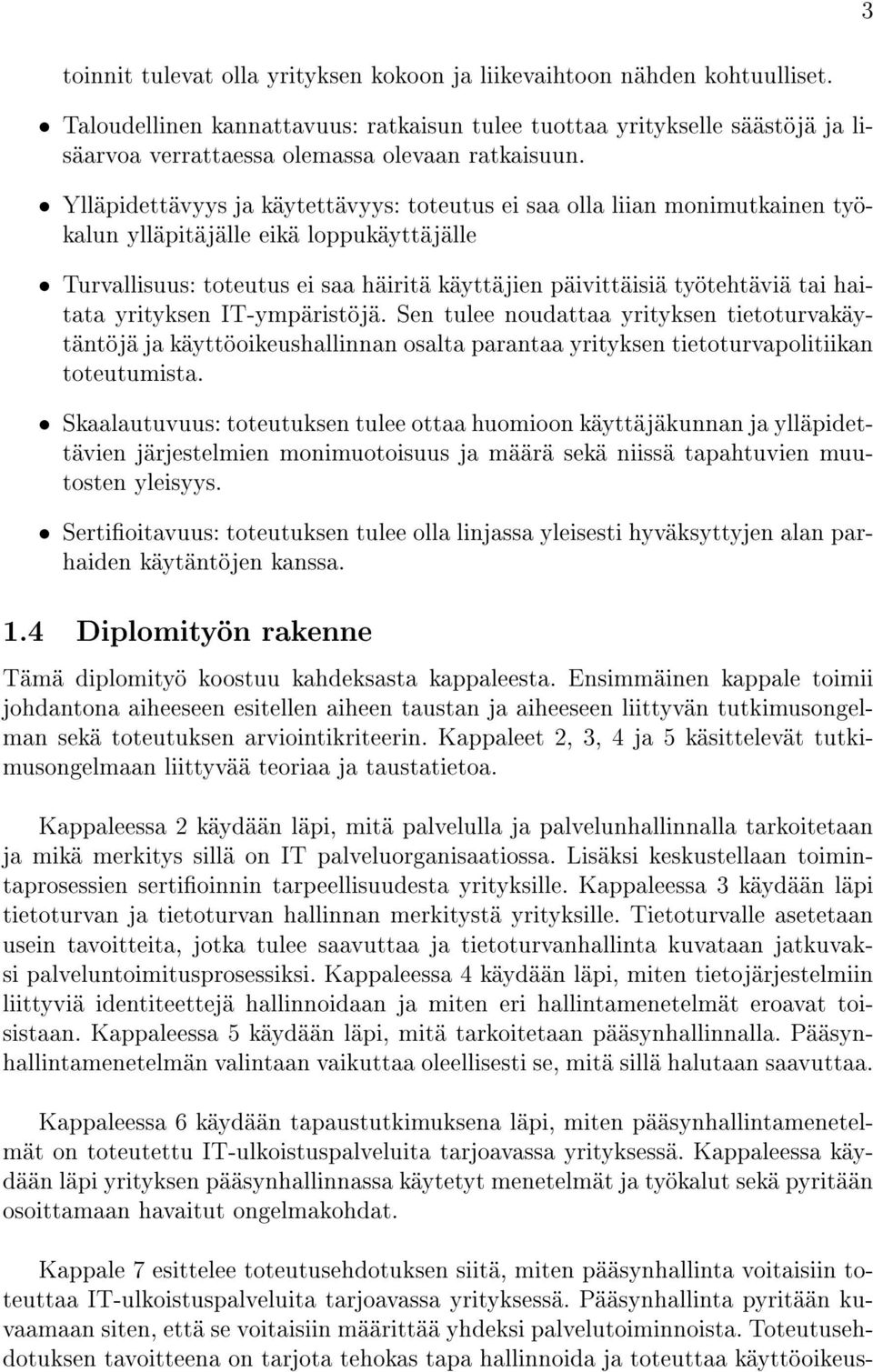 Ylläpidettävyys ja käytettävyys: toteutus ei saa olla liian monimutkainen työkalun ylläpitäjälle eikä loppukäyttäjälle Turvallisuus: toteutus ei saa häiritä käyttäjien päivittäisiä työtehtäviä tai