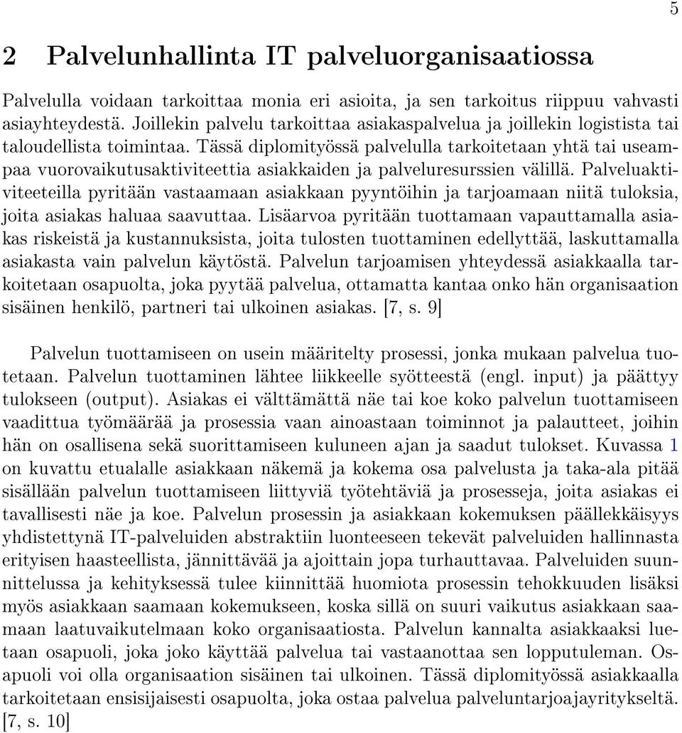 Tässä diplomityössä palvelulla tarkoitetaan yhtä tai useampaa vuorovaikutusaktiviteettia asiakkaiden ja palveluresurssien välillä.