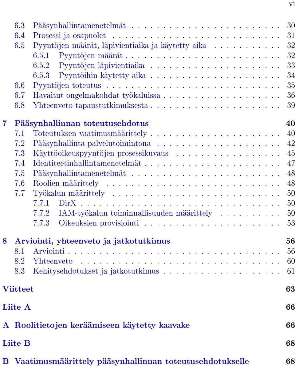 7 Havaitut ongelmakohdat työkaluissa................... 36 6.8 Yhteenveto tapaustutkimuksesta..................... 39 7 Pääsynhallinnan toteutusehdotus 40 7.1 Toteutuksen vaatimusmäärittely..................... 40 7.2 Pääsynhallinta palvelutoimintona.