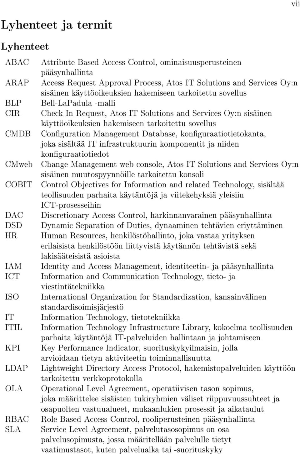 sisäinen käyttöoikeuksien hakemiseen tarkoitettu sovellus Conguration Management Database, konguraatiotietokanta, joka sisältää IT infrastruktuurin komponentit ja niiden konguraatiotiedot Change