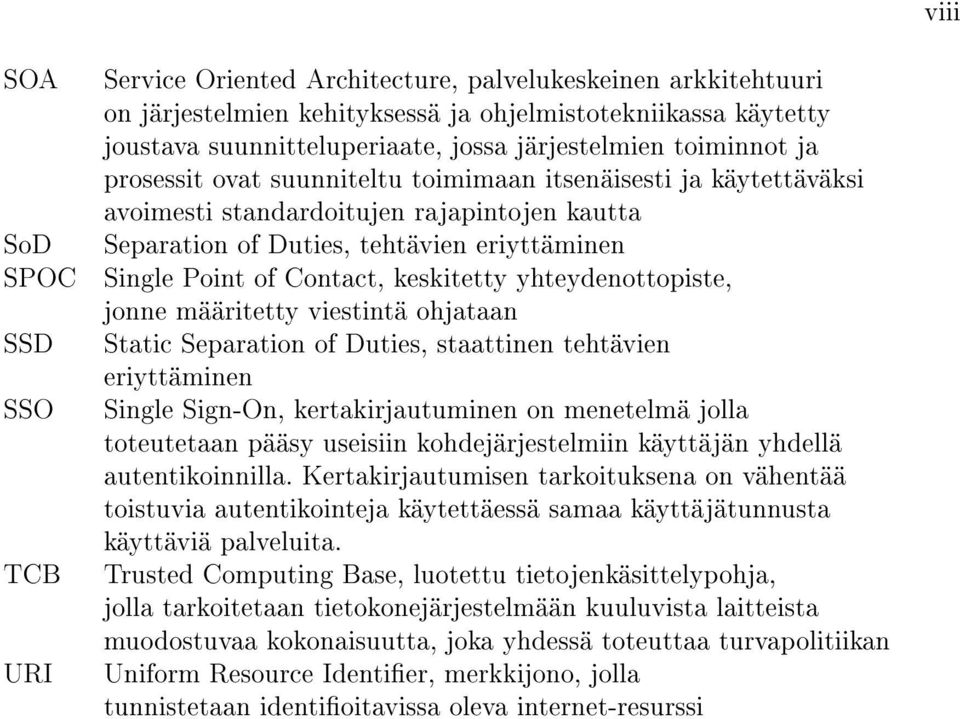 of Contact, keskitetty yhteydenottopiste, jonne määritetty viestintä ohjataan Static Separation of Duties, staattinen tehtävien eriyttäminen Single Sign-On, kertakirjautuminen on menetelmä jolla