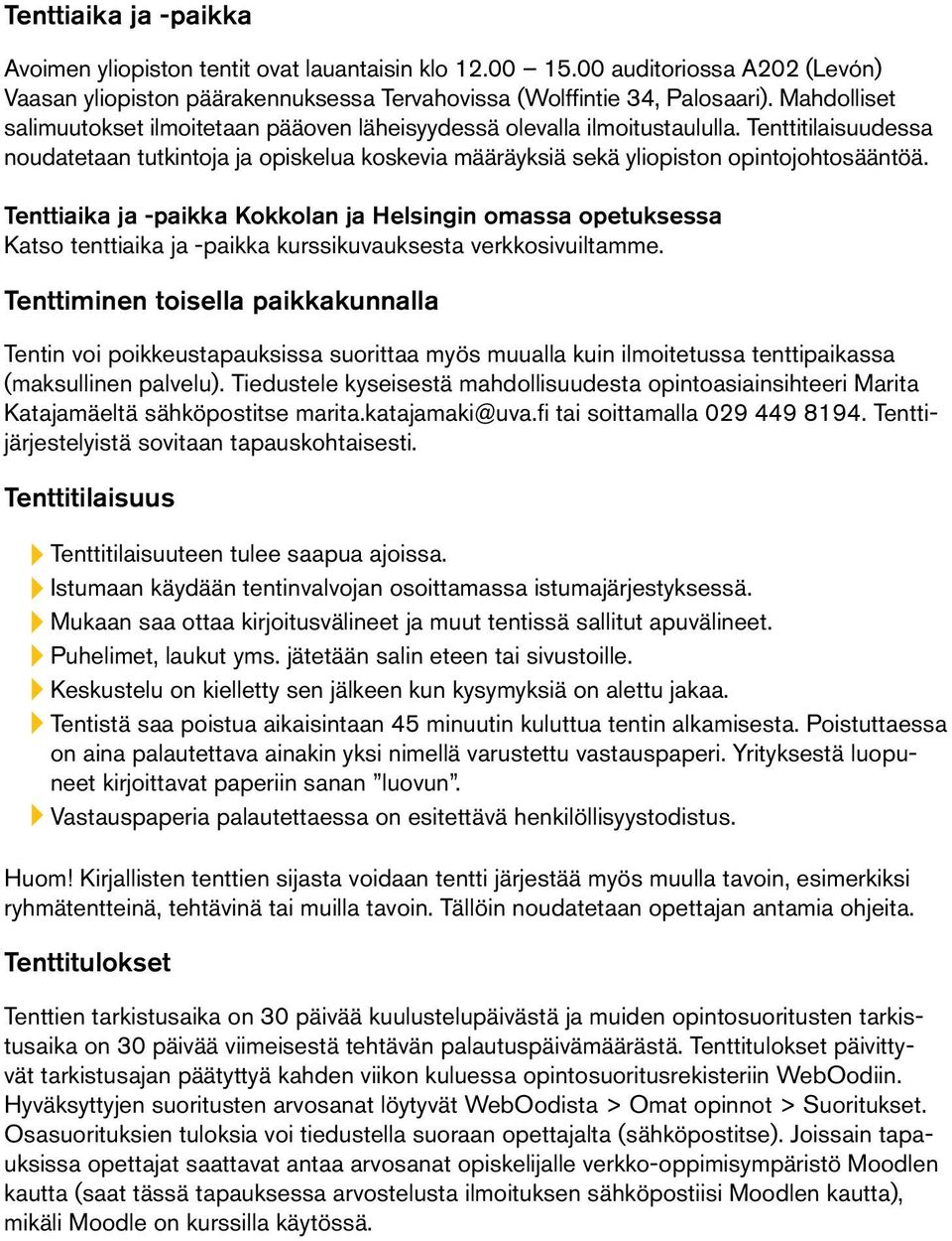 Tenttiaika ja -paikka Kokkolan ja Helsingin omassa opetuksessa Katso tenttiaika ja -paikka kurssikuvauksesta verkkosivuiltamme.