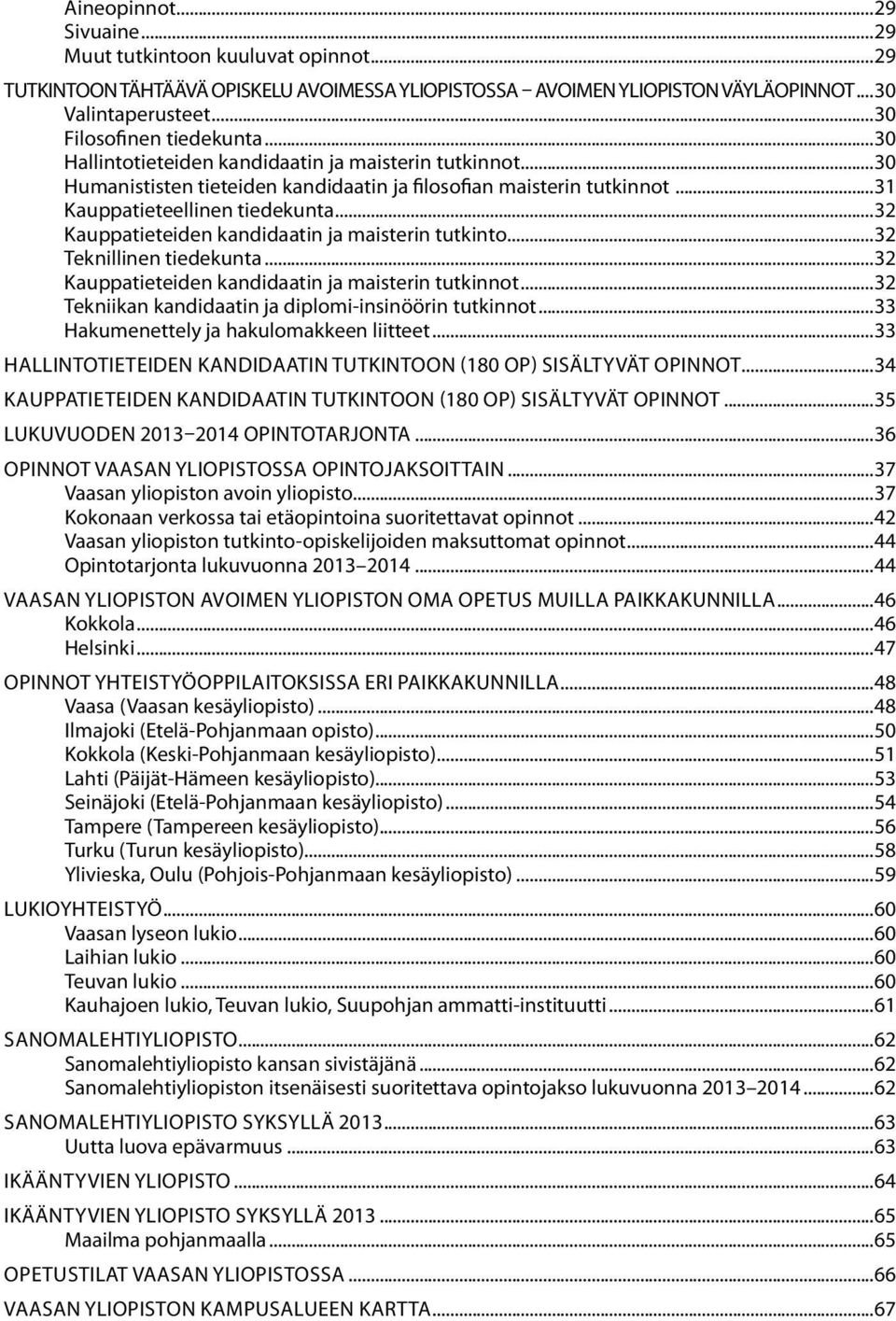 ..32 Kauppatieteiden kandidaatin ja maisterin tutkinto...32 Teknillinen tiedekunta...32 Kauppatieteiden kandidaatin ja maisterin tutkinnot...32 Tekniikan kandidaatin ja diplomi-insinöörin tutkinnot.