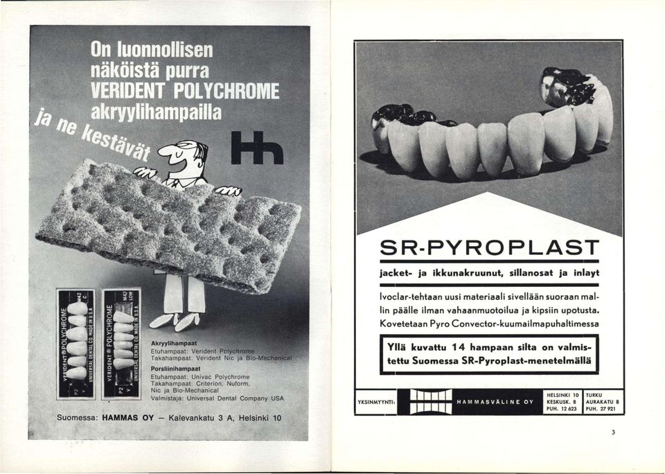 Kovetetaan Pyro Convector-kuumailmapuhaltimessa Akryylihampaat Etuhampaat: Verident Polychrome Takahampaat: Verident Nic ja Bio-Mechr Porslitnihampaat Etuhampaat: Univac Polychrome