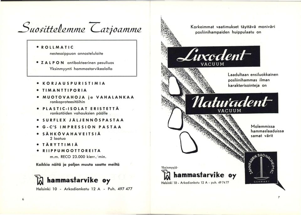 on itcihu'cu{etit~ V A C U U M rankatöiden vahauksien päälle SURFLEX J Ä L J E N N O S P A S T A A G-C'S IMPRESSION PASTAA SÄHKÖVAHAVEITSlA Molemmissa hammaslaaduissa samat värit 2 laatua TÄRYTTIMIÄ