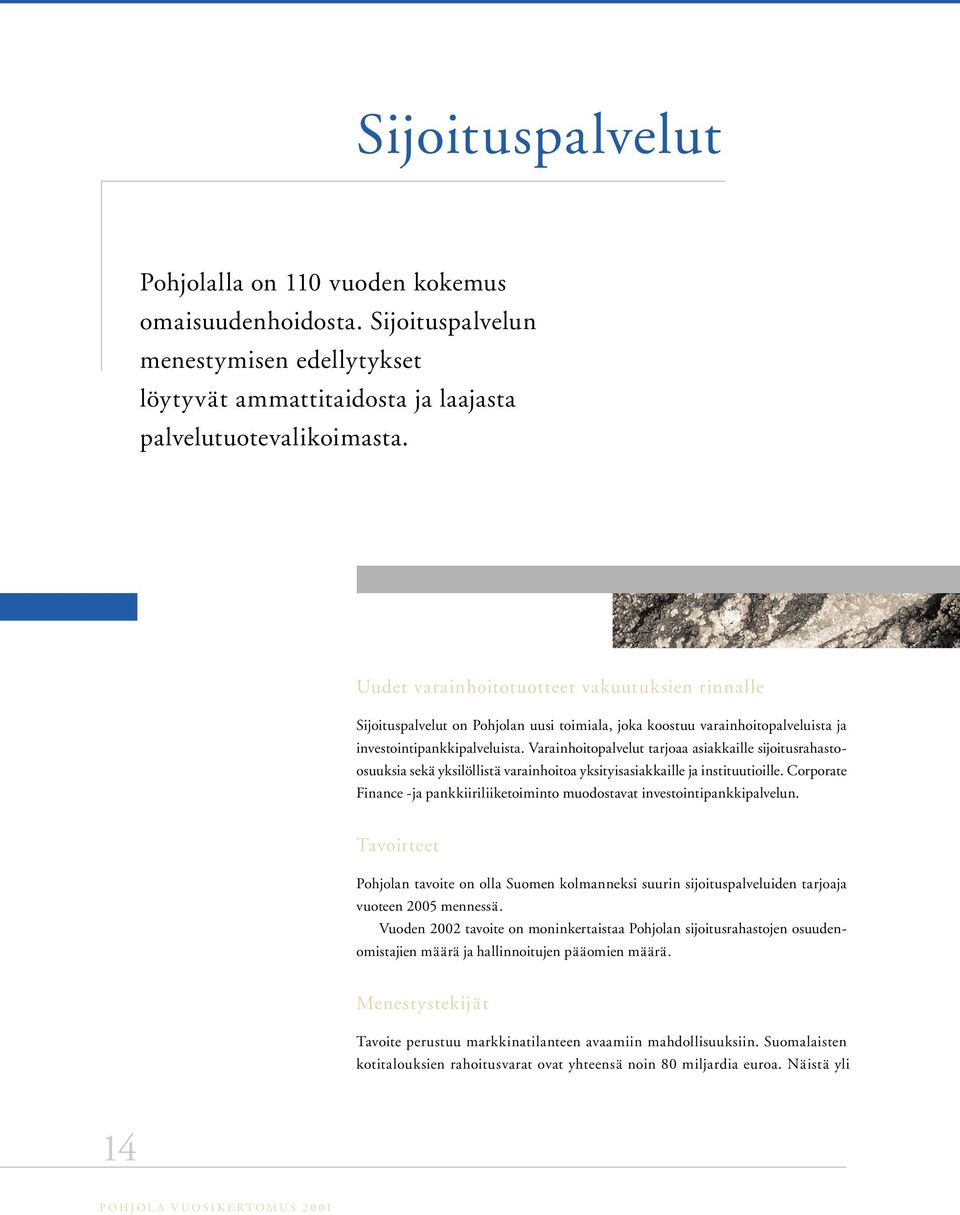 Varainhoitopalvelut tarjoaa asiakkaille sijoitusrahastoosuuksia sekä yksilöllistä varainhoitoa yksityisasiakkaille ja instituutioille.