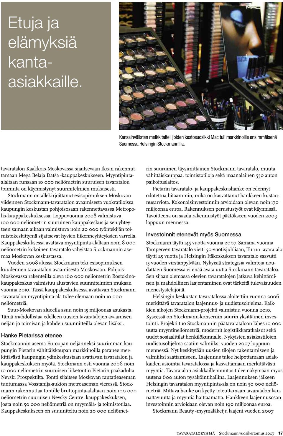 Myyntipintaalaltaan runsaan 10 000 neliömetrin suuruisen tavaratalon toiminta on käynnistynyt suunnitelmien mukaisesti.