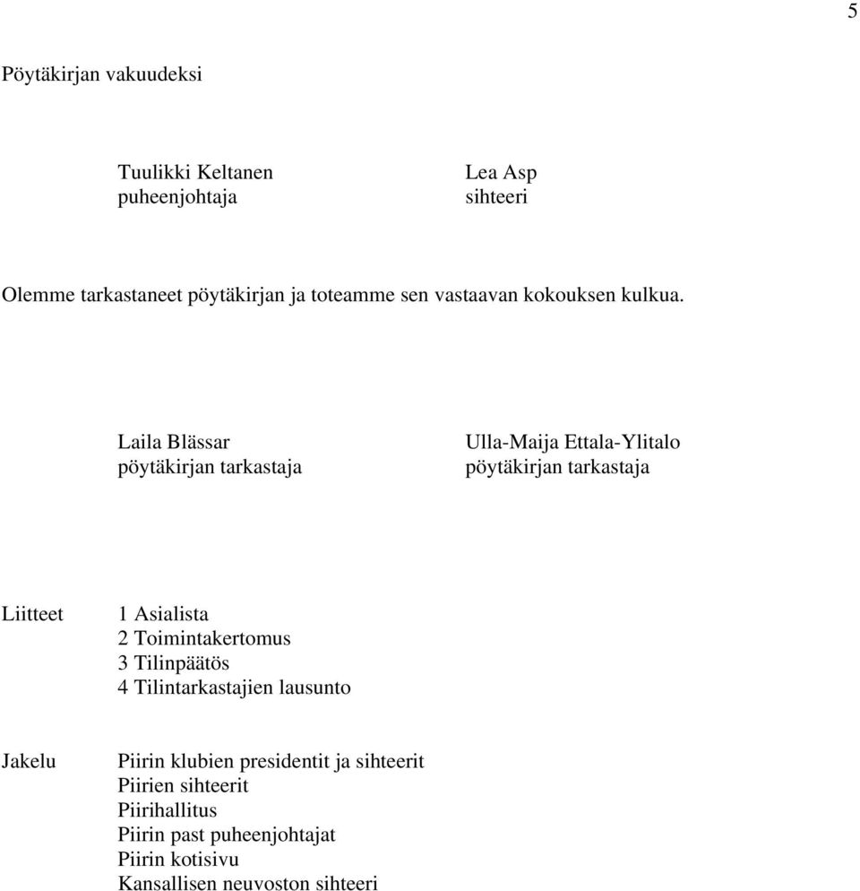 Laila Blässar pöytäkirjan tarkastaja Ulla-Maija Ettala-Ylitalo pöytäkirjan tarkastaja Liitteet 1 Asialista 2