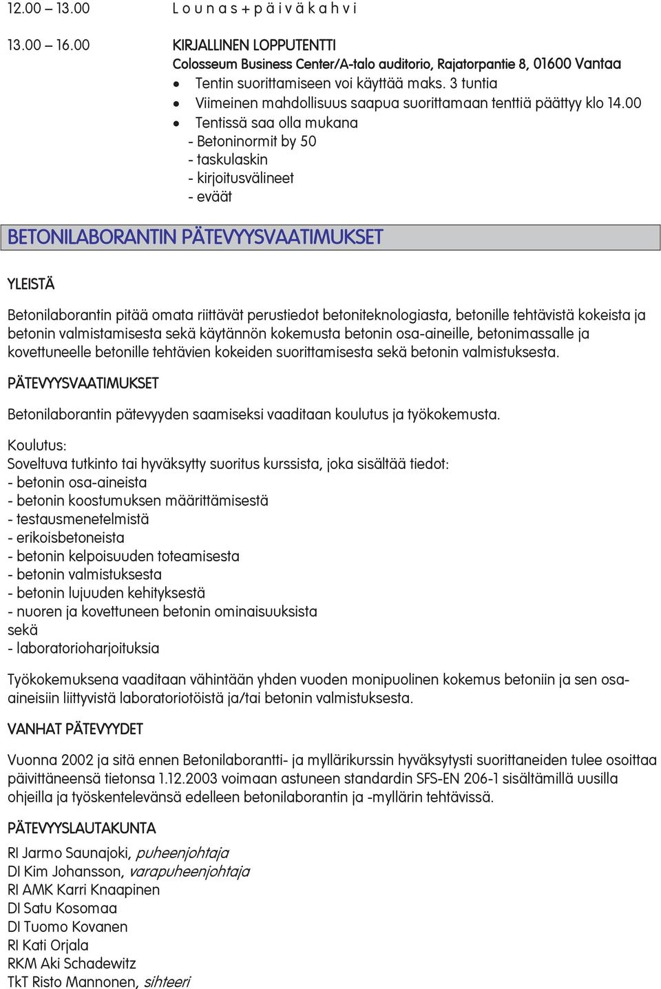 00 Tentissä saa olla mukana - Betoninormit by 50 - taskulaskin - kirjoitusvälineet - eväät BETONILABORANTIN PÄTEVYYSVAATIMUKSET YLEISTÄ Betonilaborantin pitää omata riittävät perustiedot