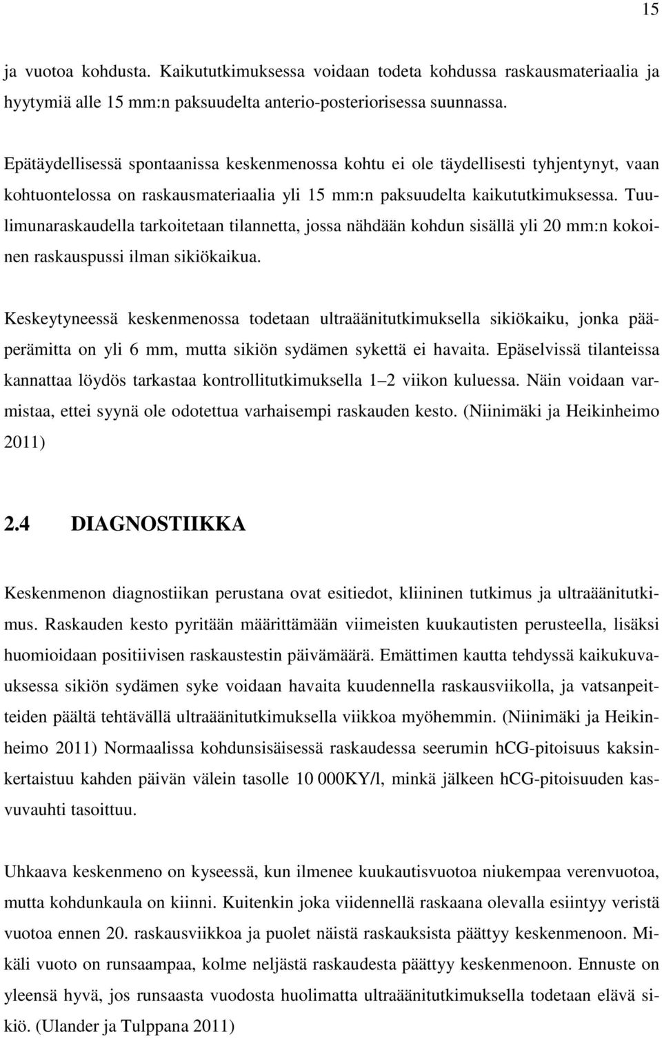 Tuulimunaraskaudella tarkoitetaan tilannetta, jossa nähdään kohdun sisällä yli 20 mm:n kokoinen raskauspussi ilman sikiökaikua.