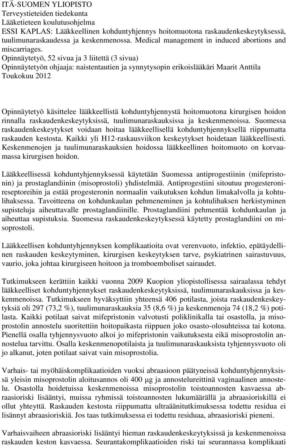 Opinnäytetyö, 52 sivua ja 3 liitettä (3 sivua) Opinnäytetyön ohjaaja: naistentautien ja synnytysopin erikoislääkäri Maarit Anttila Toukokuu 2012 Opinnäytetyö käsittelee lääkkeellistä