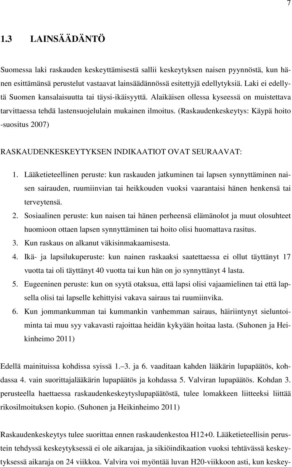 (Raskaudenkeskeytys: Käypä hoito -suositus 2007) RASKAUDENKESKEYTYKSEN INDIKAATIOT OVAT SEURAAVAT: 1.