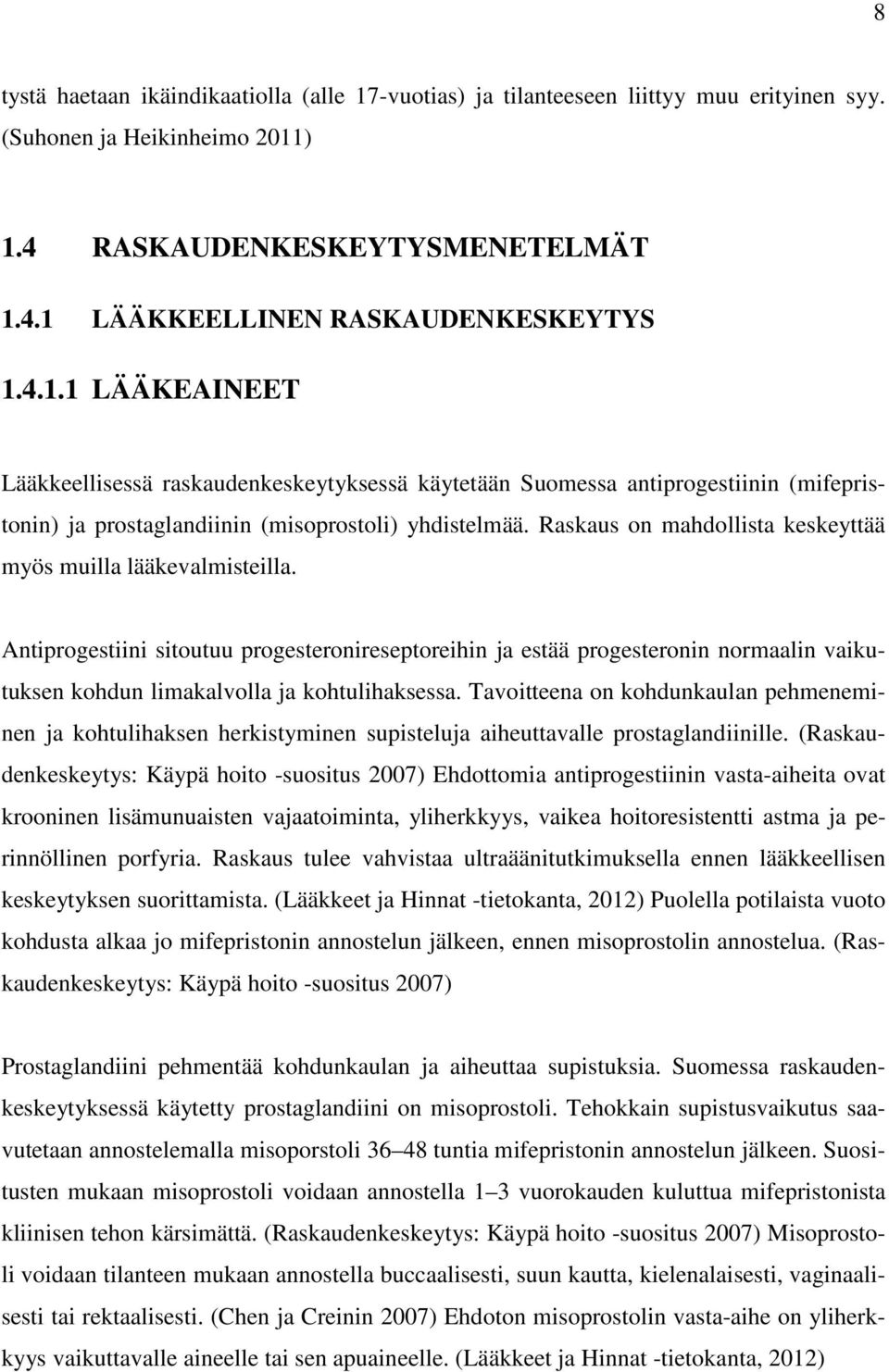 Tavoitteena on kohdunkaulan pehmeneminen ja kohtulihaksen herkistyminen supisteluja aiheuttavalle prostaglandiinille.