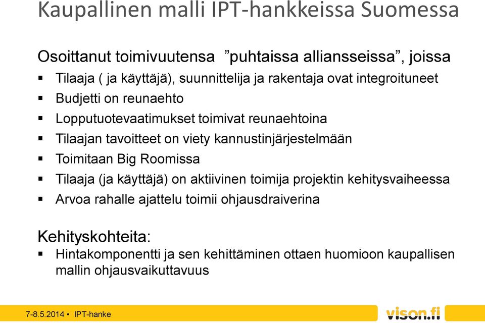 on viety kannustinjärjestelmään Toimitaan Big Roomissa Tilaaja (ja käyttäjä) on aktiivinen toimija projektin kehitysvaiheessa Arvoa