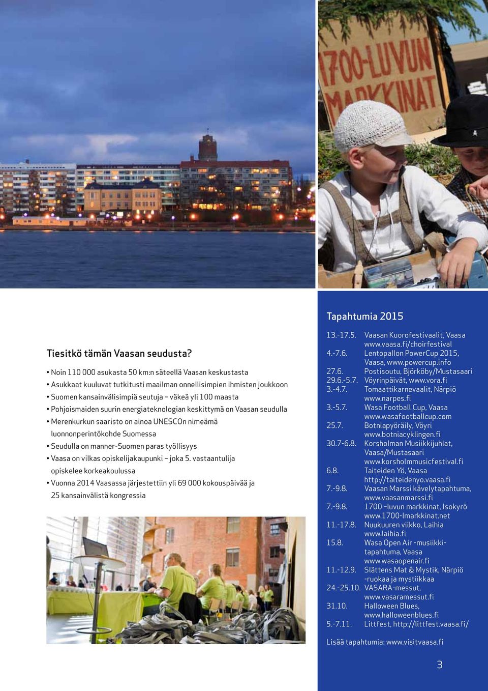 energiateknologian keskittymä on n seudulla Merenkurkun saaristo on ainoa UNESCOn nimeämä luonnonperintökohde Suomessa Seudulla on manner-suomen paras työllisyys on vilkas opiskelijakaupunki joka 5.