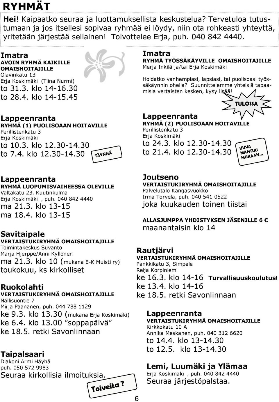 45 Lappeenranta RYHMÄ (1) PUOLISOAAN HOITAVILLE Perillistenkatu 3 Erja Koskimäki to 10.3. klo 12.30-14.