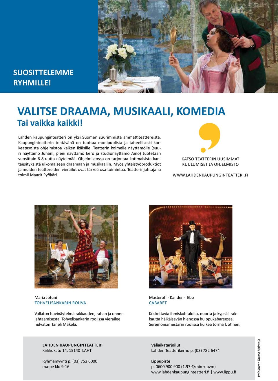 Teatterin kolmelle näyttämölle (suuri näyttämö Juhani, pieni näyttämö Eero ja studionäyttämö Aino) tuotetaan vuosittain 6-8 uutta näytelmää.