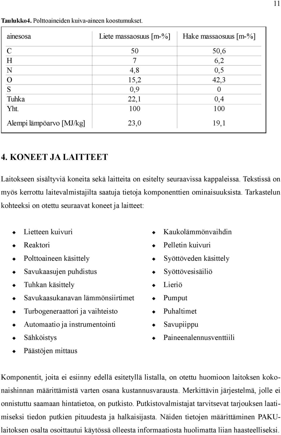 Tekstissä on myös kerrottu laitevalmistajilta saatuja tietoja komponenttien ominaisuuksista.