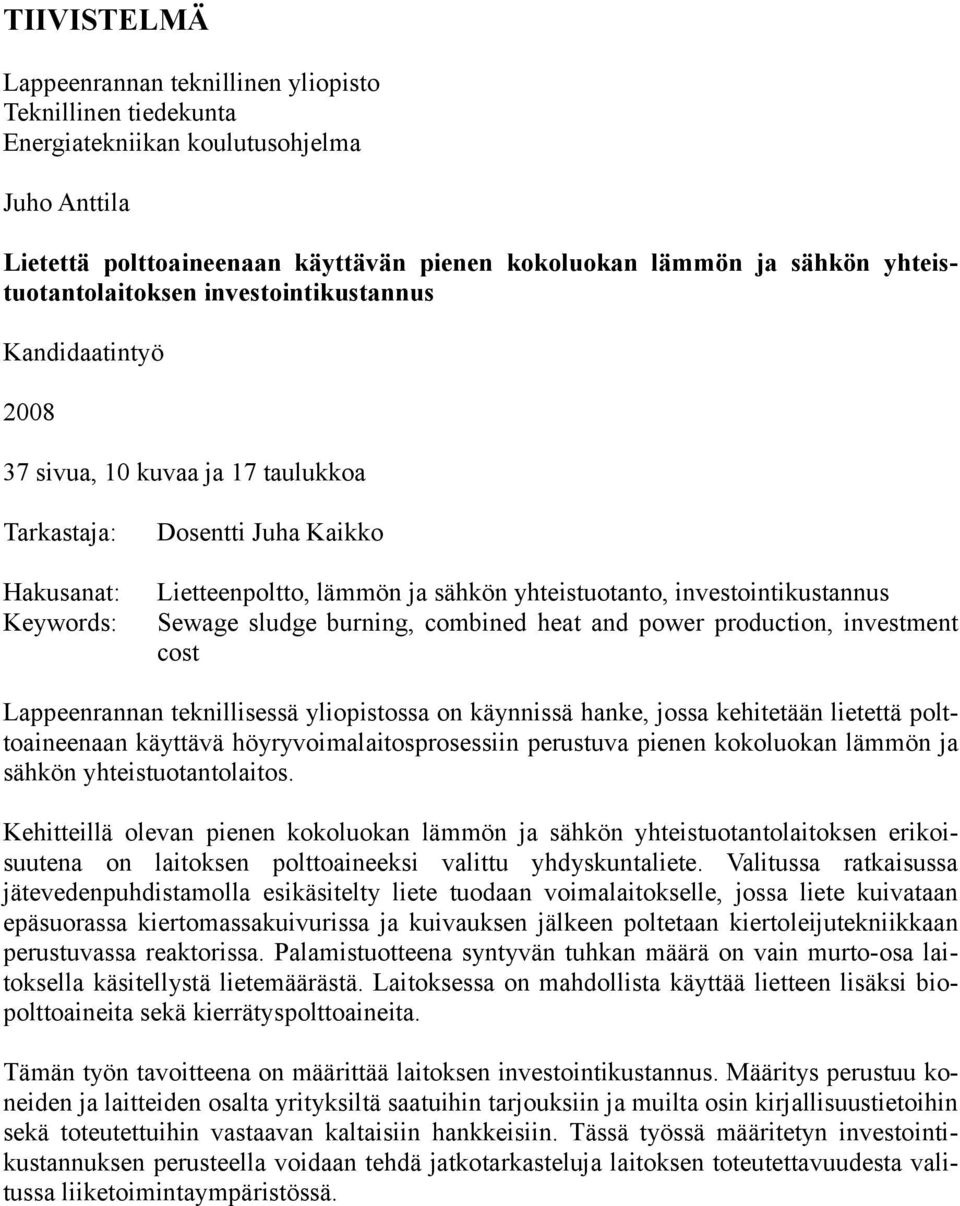 yhteistuotanto, investointikustannus Sewage sludge burning, combined heat and power production, investment cost Lappeenrannan teknillisessä yliopistossa on käynnissä hanke, jossa kehitetään lietettä