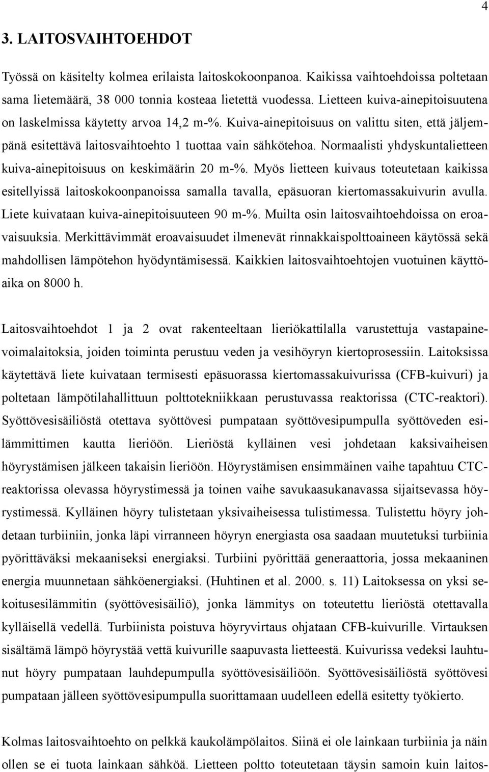 Normaalisti yhdyskuntalietteen kuiva-ainepitoisuus on keskimäärin 20 m-%.