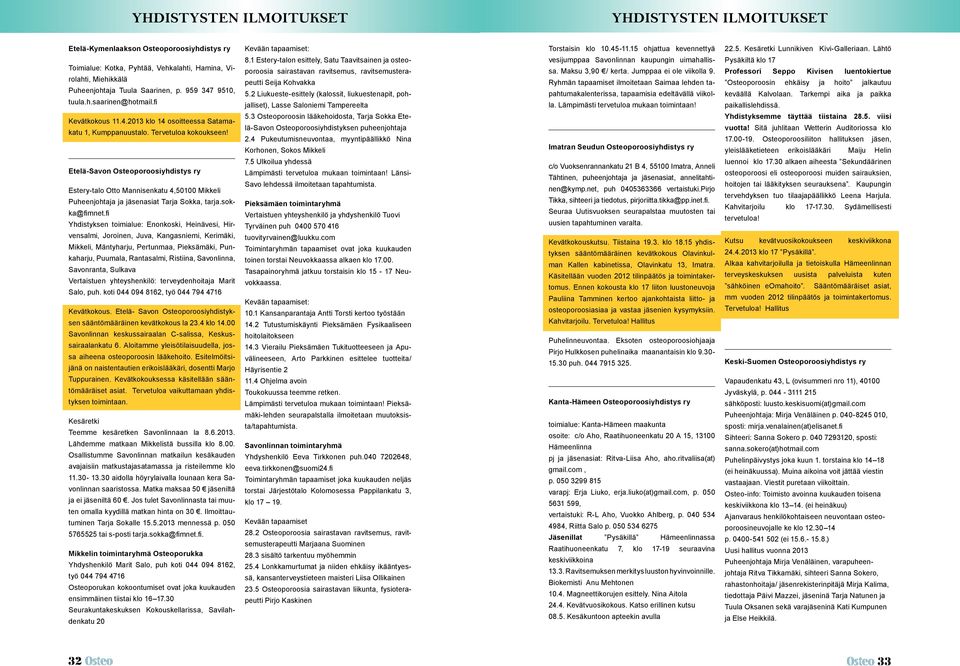 Etelä-Savon Osteoporoosiyhdistys ry Estery-talo Otto Mannisenkatu 4,50100 Mikkeli Puheenjohtaja ja jäsenasiat Tarja Sokka, tarja.sokka@fimnet.