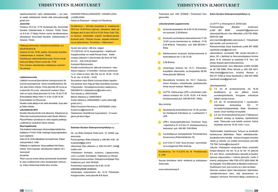 4 klo 17 Maiju Helinin luento kevätkokouksen yhteydessä, Senioritalo Sandels, (Välskärinkatu 4, Helsinki, Töölö) Pääkaupunkiseudun osteoporoosiyhdistys ry:n KEVÄTKOKOUS tiistaina 9.4 klo 18.