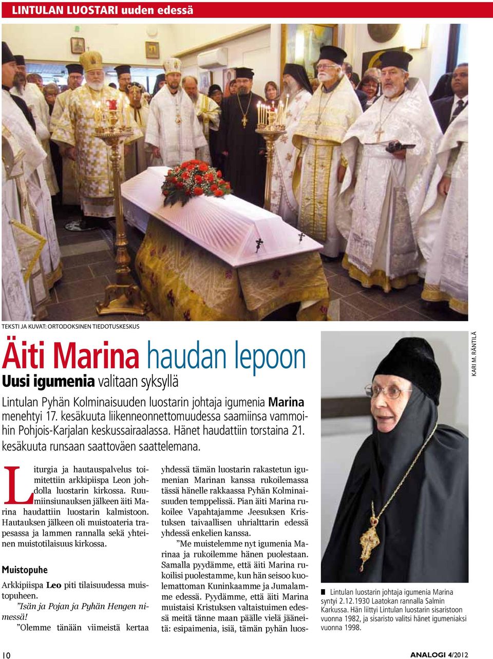 Räntilä Liturgia ja hautauspalvelus toimitettiin arkkipiispa Leon johdolla luostarin kirkossa. Ruumiinsiunauksen jälkeen äiti Marina haudattiin luostarin kalmistoon.