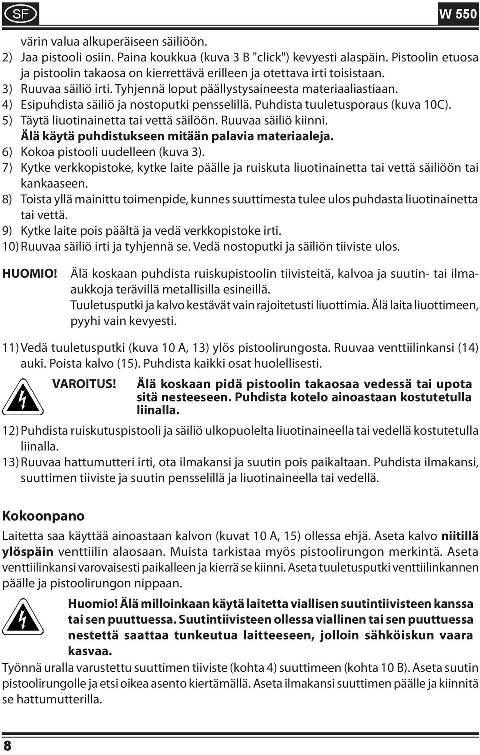 4) Esipuhdista säiliö ja nostoputki pensselillä. Puhdista tuuletusporaus (kuva 10C). 5) Täytä liuotinainetta tai vettä säilöön. Ruuvaa säiliö kiinni.