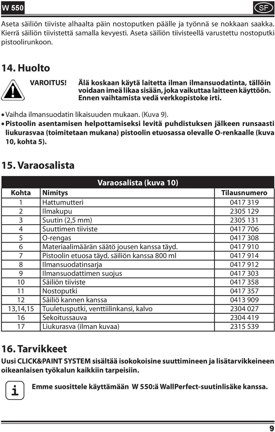 Vaihda ilmansuodatin likaisuuden mukaan. (Kuva 9).