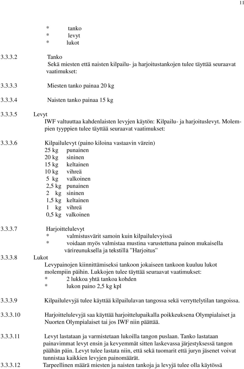 kg punainen 20 kg sininen 15 kg keltainen 10 kg vihreä 5 kg valkoinen 2,5 kg punainen 2 kg sininen 1,5 kg keltainen 1 kg vihreä 0,5 kg valkoinen 3.