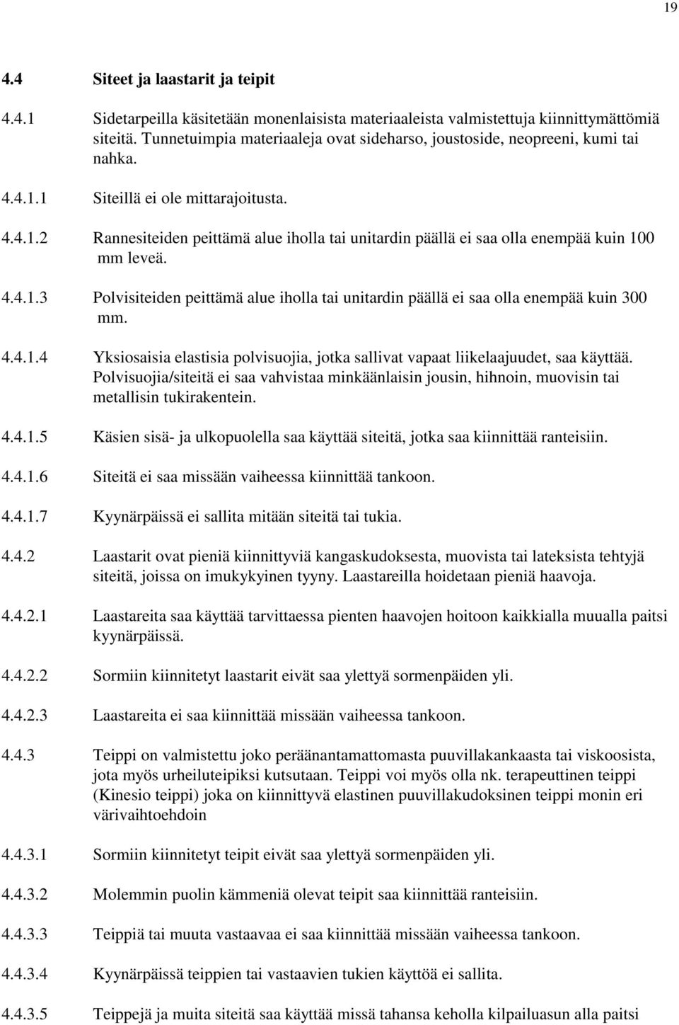 4.4.1.3 Polvisiteiden peittämä alue iholla tai unitardin päällä ei saa olla enempää kuin 300 mm. 4.4.1.4 Yksiosaisia elastisia polvisuojia, jotka sallivat vapaat liikelaajuudet, saa käyttää.