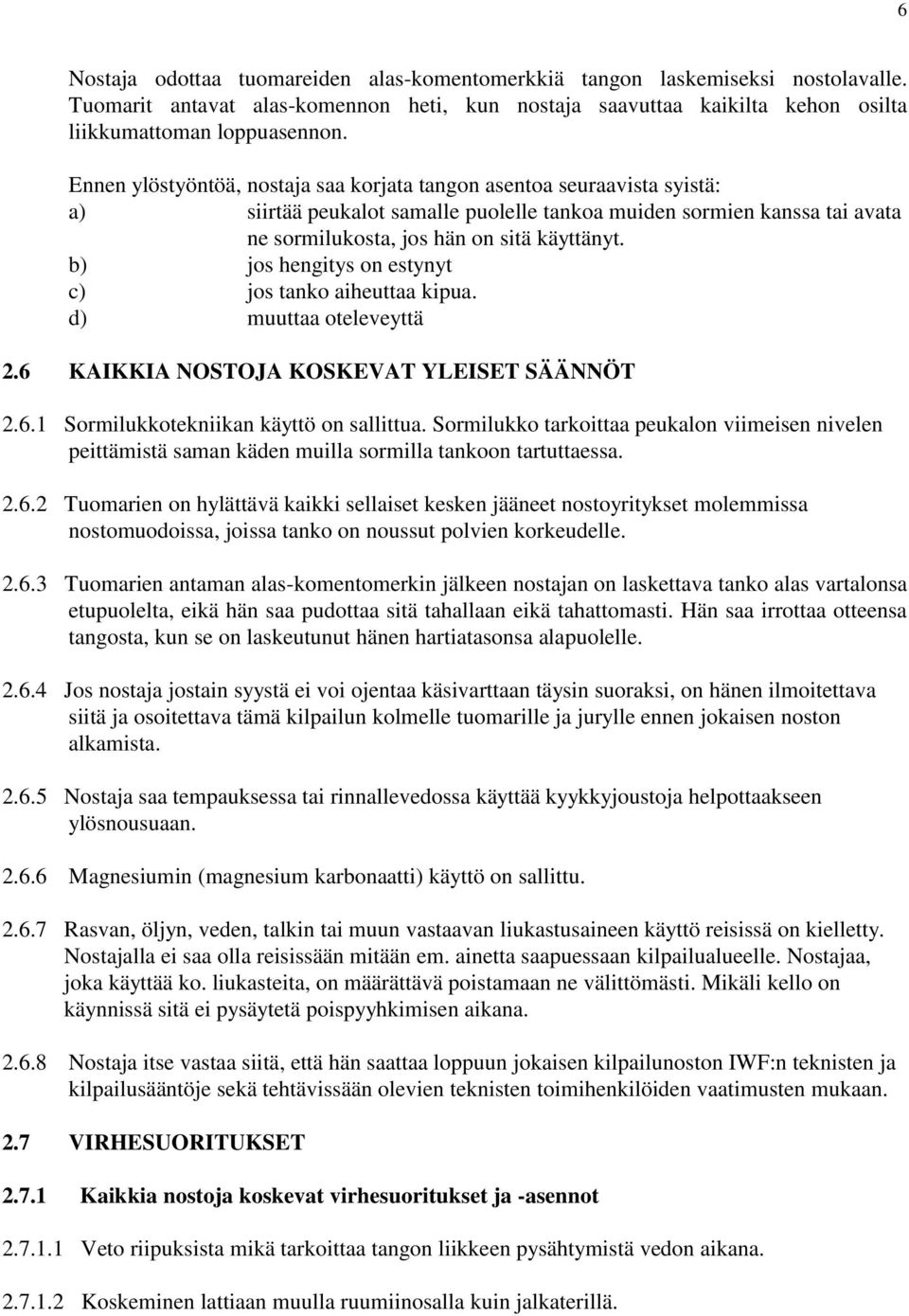 b) jos hengitys on estynyt c) jos tanko aiheuttaa kipua. d) muuttaa oteleveyttä 2.6 KAIKKIA NOSTOJA KOSKEVAT YLEISET SÄÄNNÖT 2.6.1 Sormilukkotekniikan käyttö on sallittua.