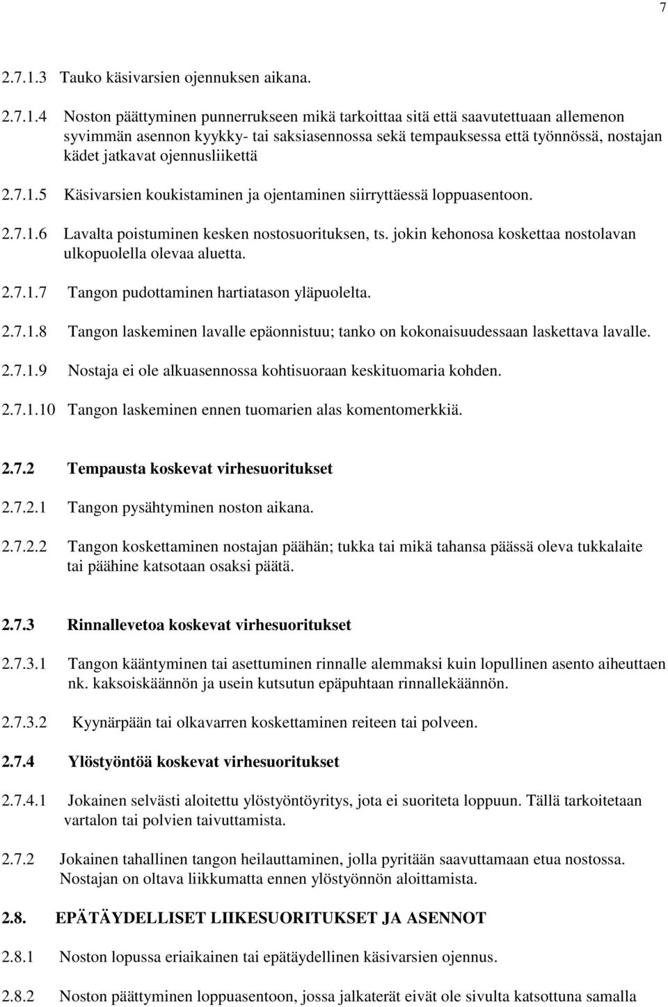 4 Noston päättyminen punnerrukseen mikä tarkoittaa sitä että saavutettuaan allemenon syvimmän asennon kyykky- tai saksiasennossa sekä tempauksessa että työnnössä, nostajan kädet jatkavat