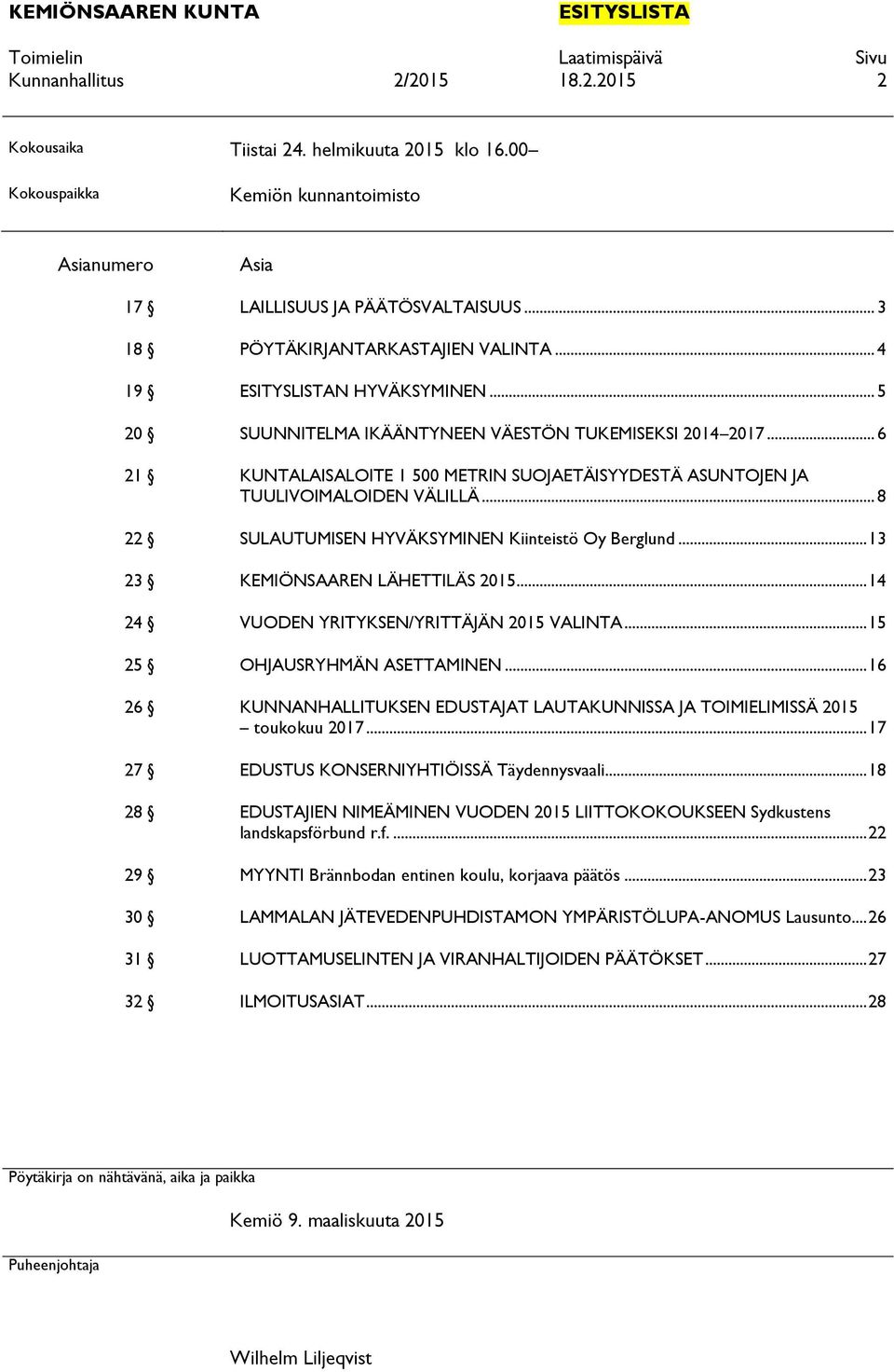 .. 6 21 KUNTALAISALOITE 1 500 METRIN SUOJAETÄISYYDESTÄ ASUNTOJEN JA TUULIVOIMALOIDEN VÄLILLÄ... 8 22 SULAUTUMISEN HYVÄKSYMINEN Kiinteistö Oy Berglund... 13 23 KEMIÖNSAAREN LÄHETTILÄS 2015.